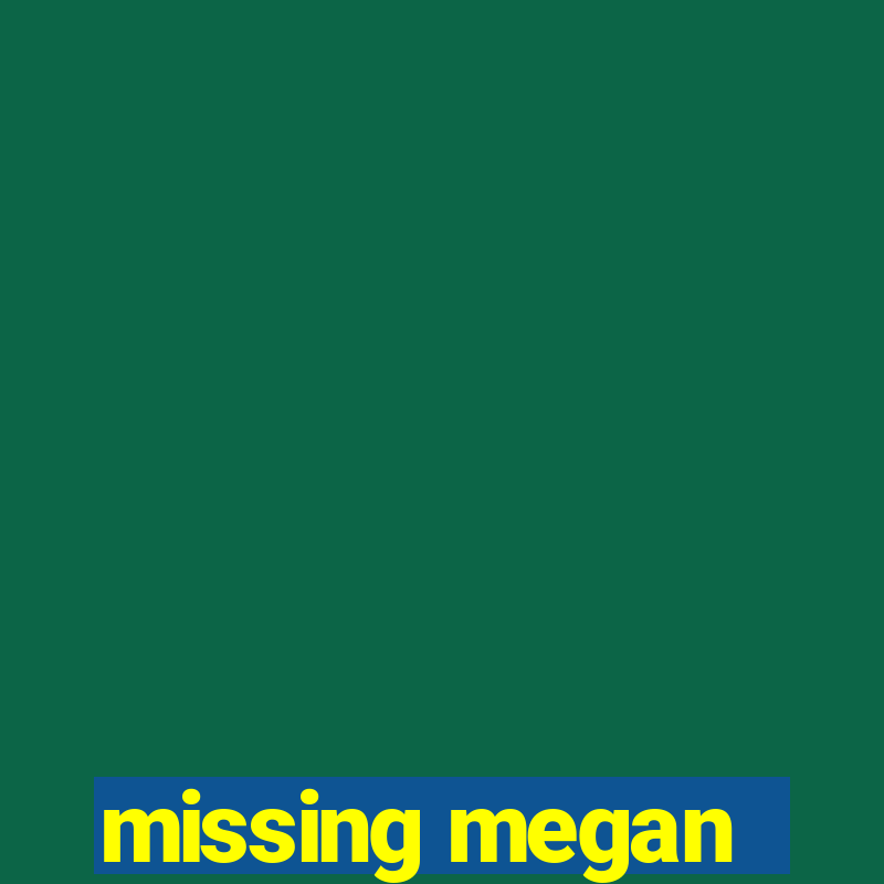 missing megan